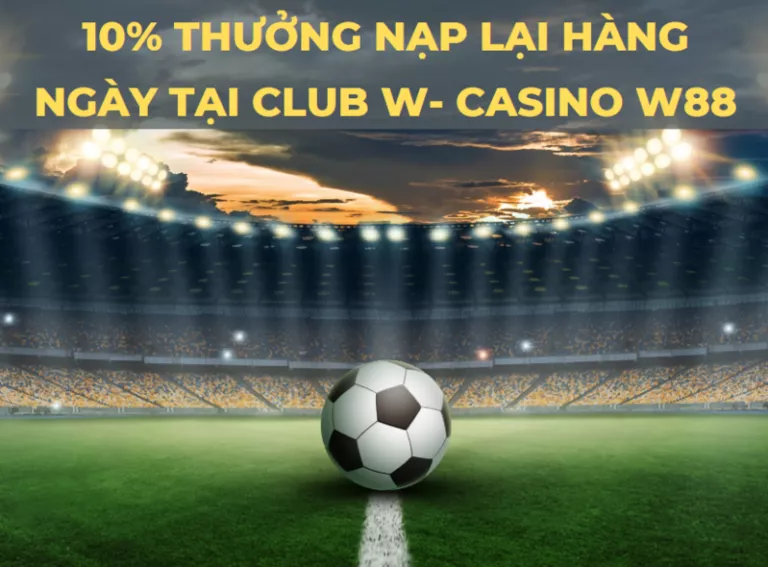 daily 10 percent bonus at club w casino w88 17 10 thuong nap lai hang ngay lai club w casino w88