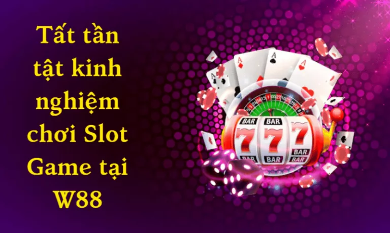 comprehensive slot game tips at w88 23 tất tần tật kinh nghiệm chơi slot game tại w88