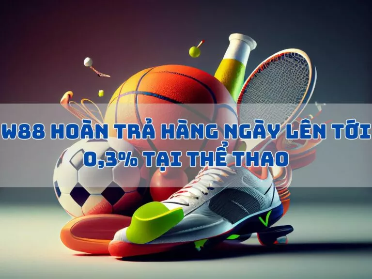 w88 daily cashback up to 0.3 at sports 15 w88 hoan tra hang ngay den 03 tai the thao