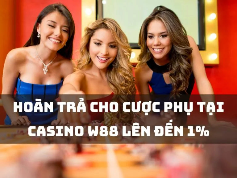 get cashback for casino w88 side bets up to 1 percent 10 hoàn trả cho cược phụ tại casino w88 lên đến 1%