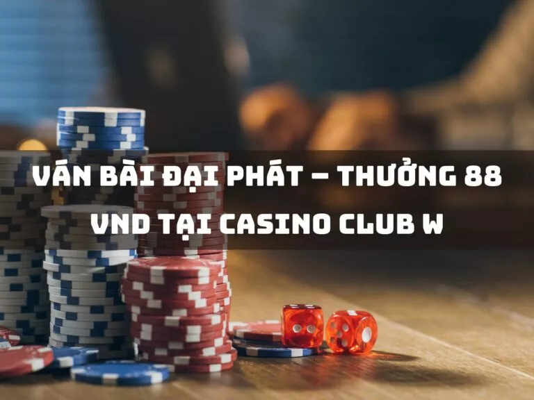 w88 royal grand casino win rewards 88k 1 thuong 88 vnd tai casino club w