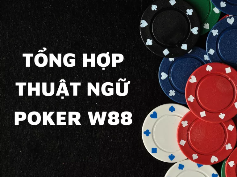 tổng hợp những thuật ngữ poker w88 đầy đủ và chi tiết nhất 7 thuật ngữ poker w88