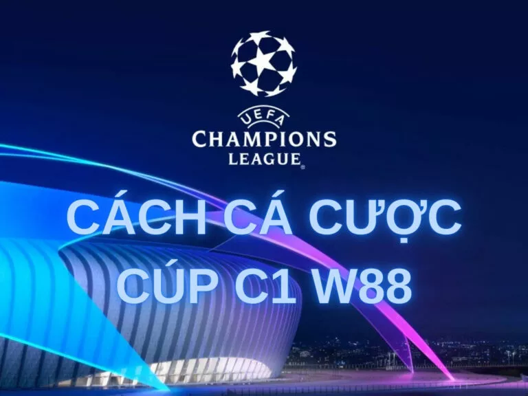 complete guide to betting uefa champions league with w88 24 hướng dẫn cách cá cược cúp c1 w88 đầy đủ và chi tiết