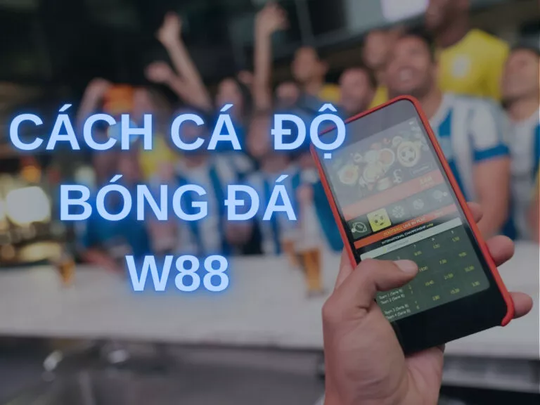 how to bet on football with w88 simply and effectively 5 cách cá cược bóng đá tại nhà cái w88 đầy đủ nhất