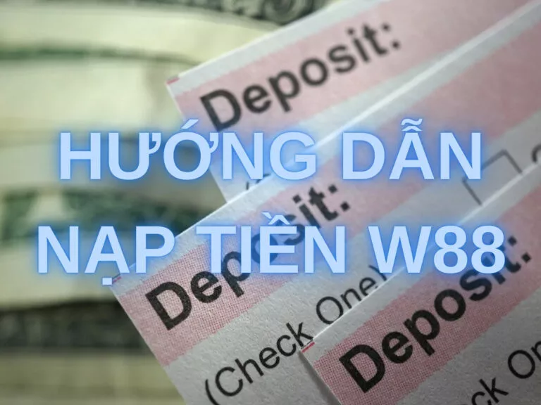 how to deposit money in w88 easily 16 cách nạp tiền w88 chi tiết và đơn giản nhất