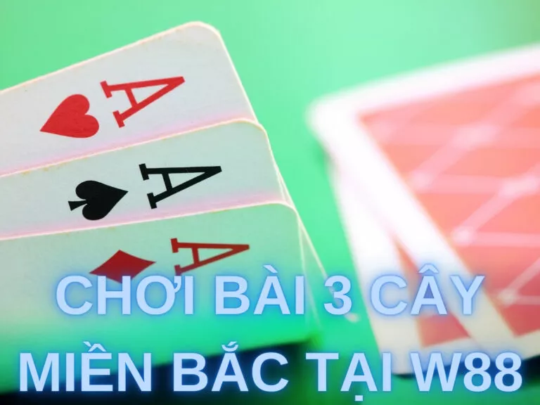 guide to play northern three-card game at w88 10 choi bai 3 cay mien bac tai w88