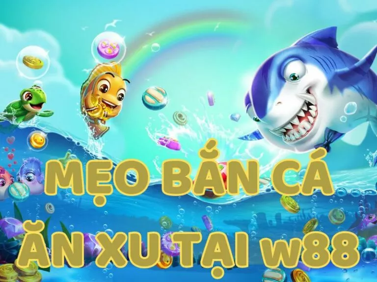 effective tips for coin fish shooting at w88 1 mẹo bắn cá ăn xu tại w88