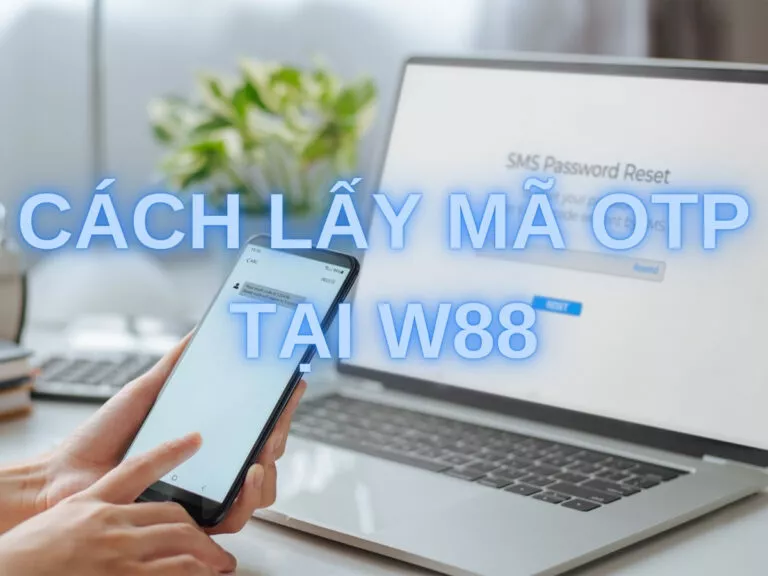 simple guide to get otp code for w88 newbies 18 hướng dẫn cách lấy mã otp w88 đơn giản cho người mới