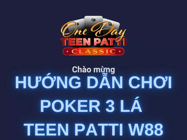 teen patti w88 poker 3 cards guide 37 hướng dẫn chơi poker 3 lá teen patti tại w88