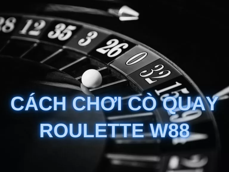 hướng dẫn cách chơi cò quay roulette w88 chi tiết 18 cach choi co quay roulette w88