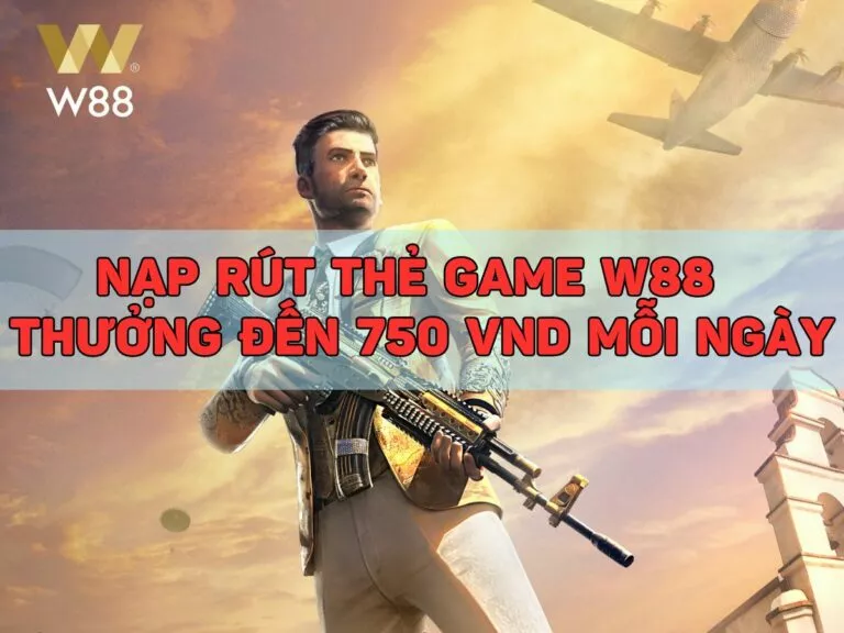 nap rut the game w88 nhan thuong len den 750 vnd moi ngay