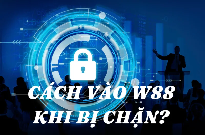 cách vào w88 khi bị chặn
