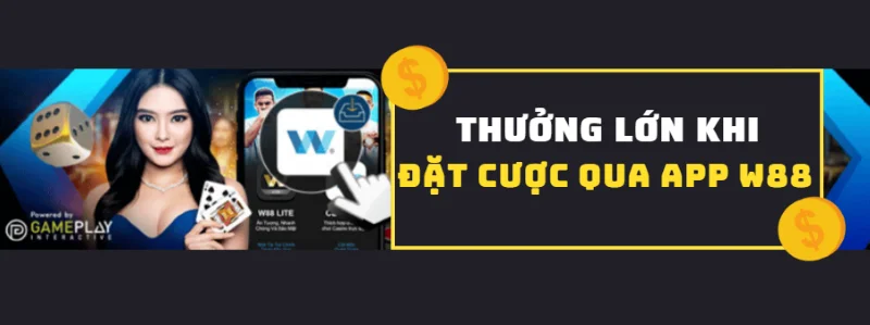 Nhận thưởng lớn khi đặt cược qua app W88 Casino Club W88