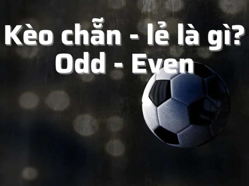 Kèo chẵn lẻ là gì?