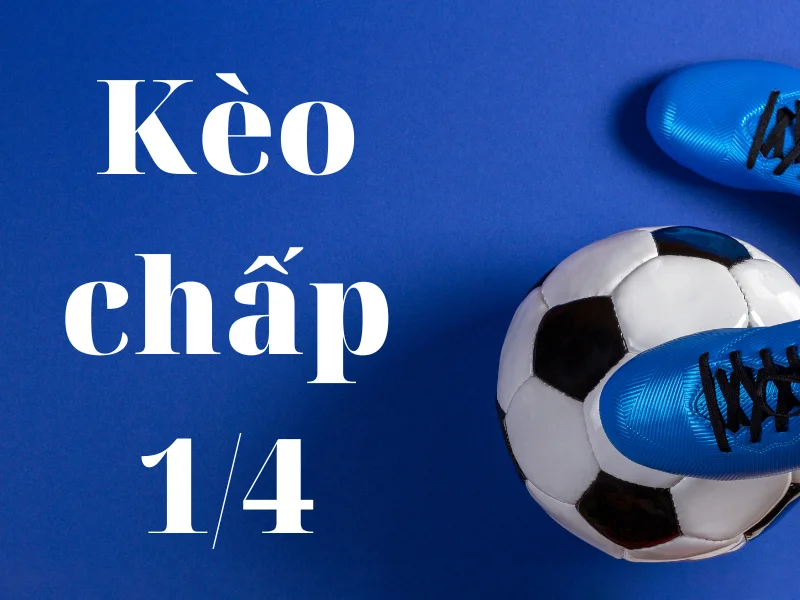 Kèo chấp 1/4