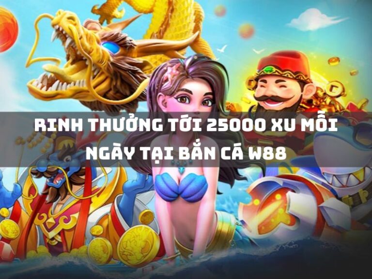 rinh thuong toi 25000 xu moi ngay tai ban ca w88