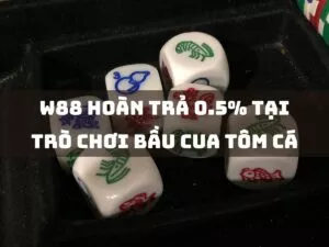 W88 hoàn trả 0.5% tại trò chơi bầu cua tôm cá