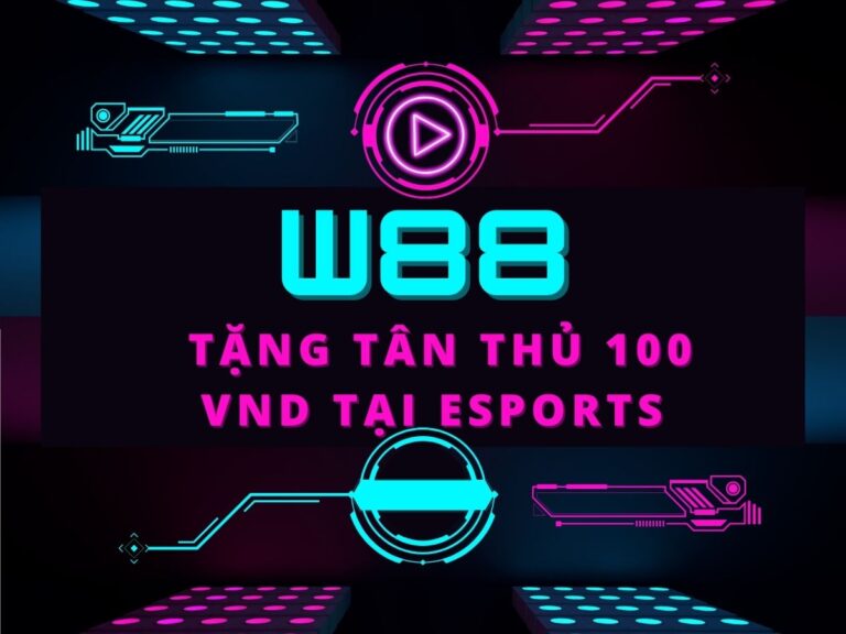 w88 tang 100 vnd cho tan thu tham gia esport