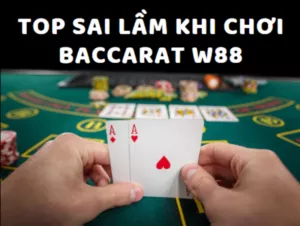 những sai lầm khi chơi baccarat tại w88