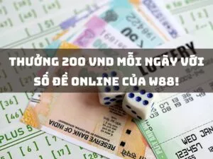 Thưởng 200 VND mỗi ngày với chương trình Số Đề Online của W88!