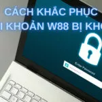 lý do tài khoản w88 bị khóa và 3 cách khắc phục đơn giản