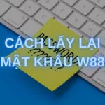 cách lấy lại mật khẩu w88 nhanh nhất