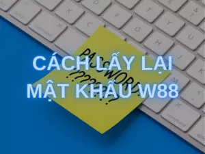 Cách lấy lại mật khẩu W88 nhanh nhất