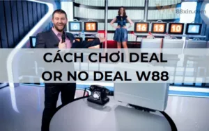 Luật và cách chơi Deal or No Deal W88 chi tiết nhất