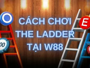 Cách chơi The Ladder tại nhà cái W88